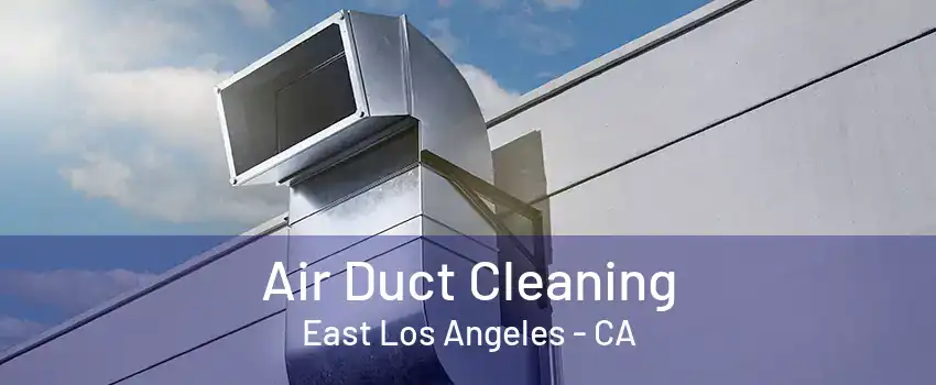 Air Duct Cleaning East Los Angeles - CA