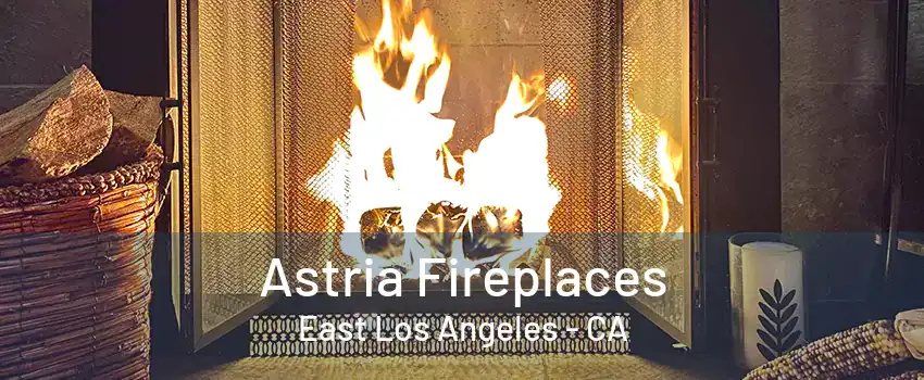 Astria Fireplaces East Los Angeles - CA