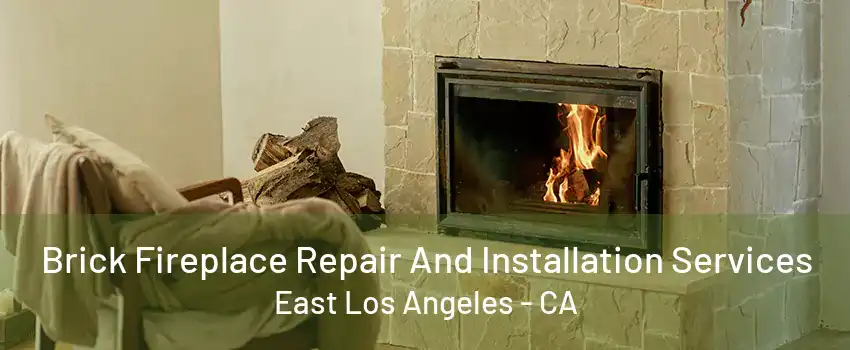 Brick Fireplace Repair And Installation Services East Los Angeles - CA