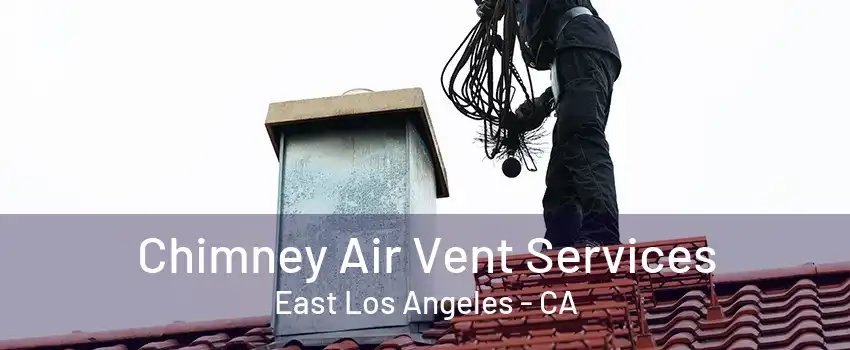 Chimney Air Vent Services East Los Angeles - CA