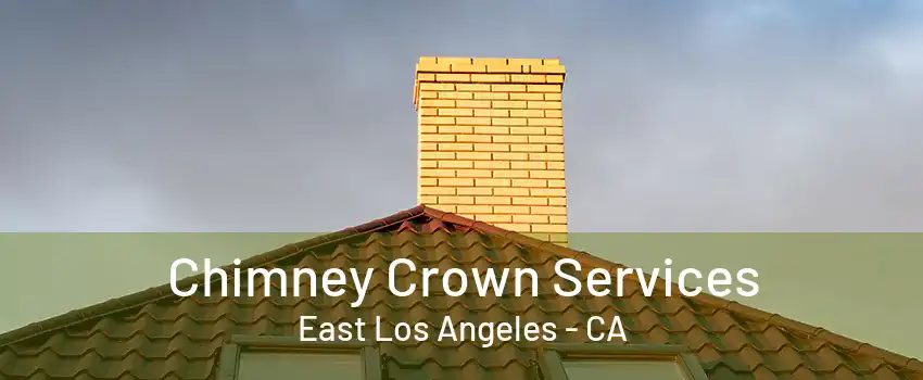 Chimney Crown Services East Los Angeles - CA