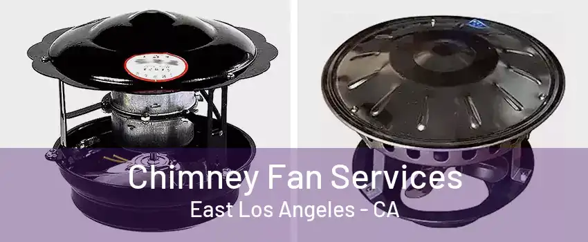 Chimney Fan Services East Los Angeles - CA