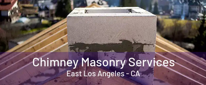 Chimney Masonry Services East Los Angeles - CA