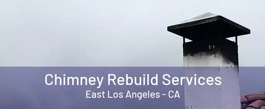 Chimney Rebuild Services East Los Angeles - CA