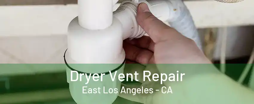 Dryer Vent Repair East Los Angeles - CA