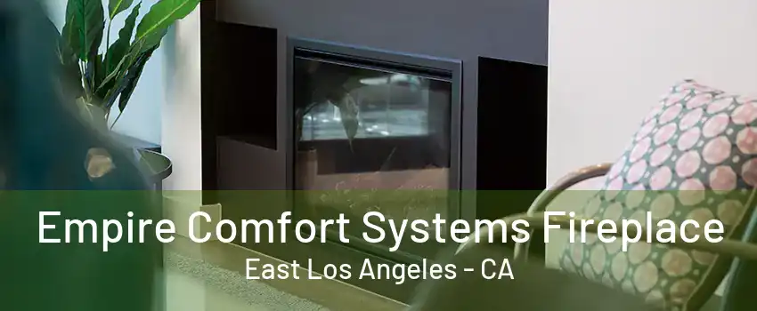 Empire Comfort Systems Fireplace East Los Angeles - CA