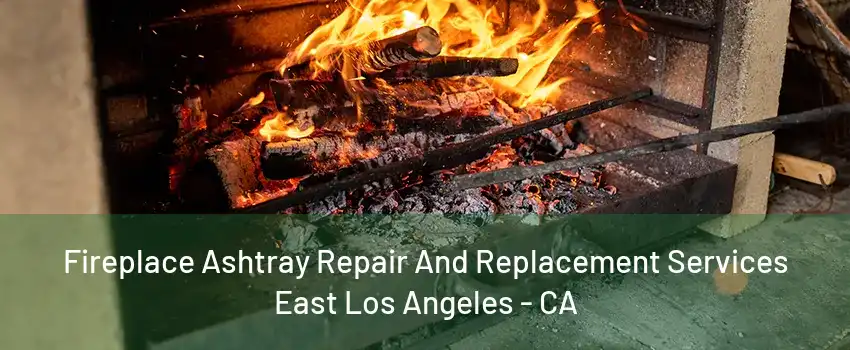 Fireplace Ashtray Repair And Replacement Services East Los Angeles - CA