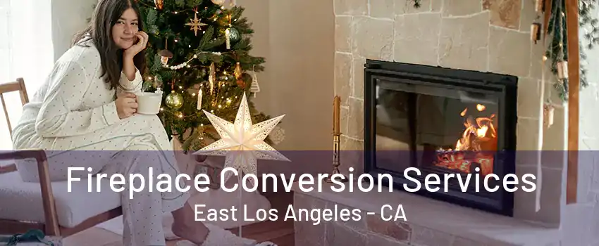 Fireplace Conversion Services East Los Angeles - CA