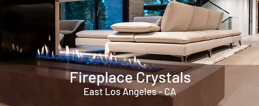 Fireplace Crystals East Los Angeles - CA