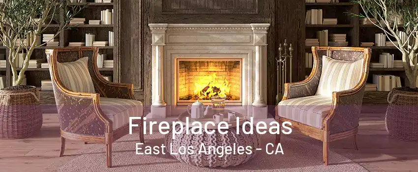 Fireplace Ideas East Los Angeles - CA