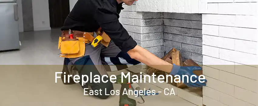 Fireplace Maintenance East Los Angeles - CA