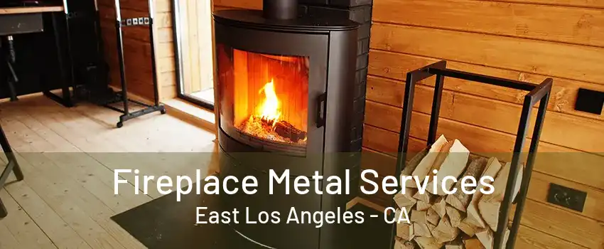 Fireplace Metal Services East Los Angeles - CA