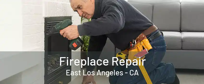 Fireplace Repair East Los Angeles - CA