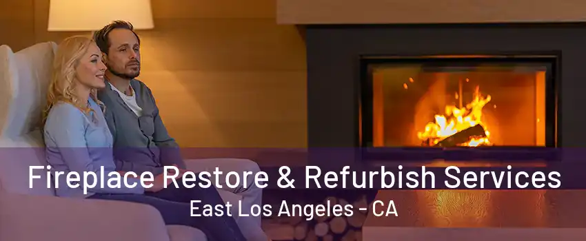 Fireplace Restore & Refurbish Services East Los Angeles - CA