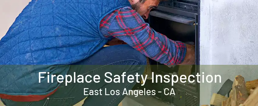 Fireplace Safety Inspection East Los Angeles - CA