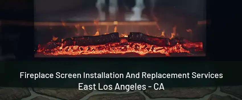 Fireplace Screen Installation And Replacement Services East Los Angeles - CA