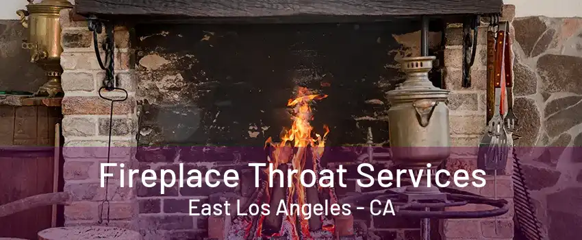 Fireplace Throat Services East Los Angeles - CA