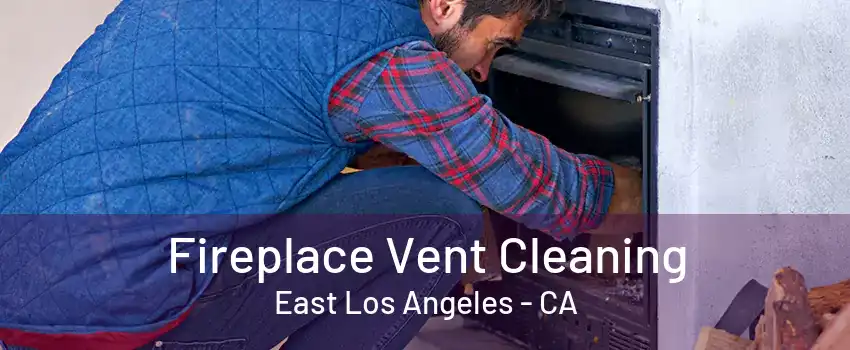 Fireplace Vent Cleaning East Los Angeles - CA