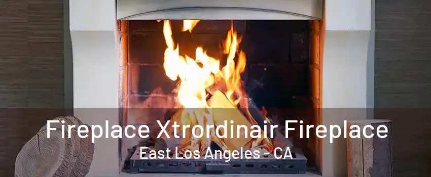 Fireplace Xtrordinair Fireplace East Los Angeles - CA