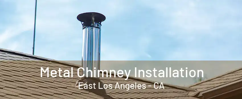 Metal Chimney Installation East Los Angeles - CA