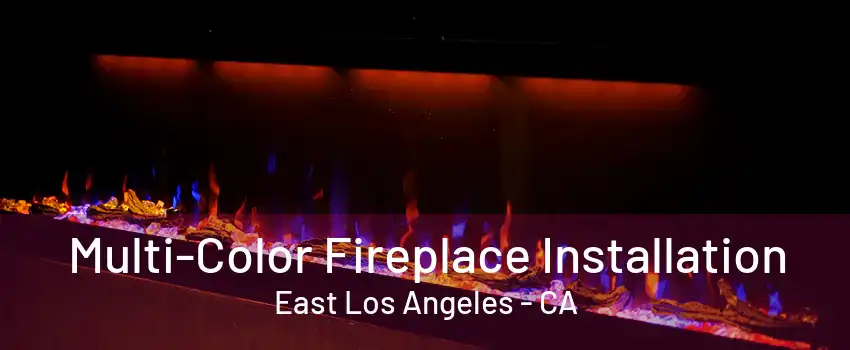 Multi-Color Fireplace Installation East Los Angeles - CA