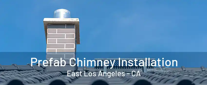 Prefab Chimney Installation East Los Angeles - CA