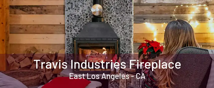 Travis Industries Fireplace East Los Angeles - CA