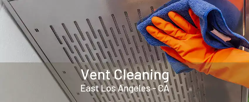 Vent Cleaning East Los Angeles - CA