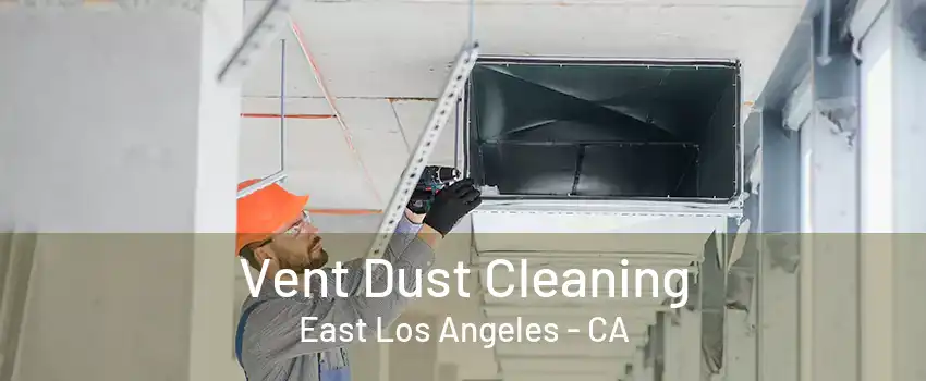 Vent Dust Cleaning East Los Angeles - CA