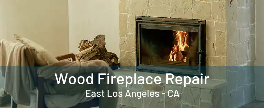 Wood Fireplace Repair East Los Angeles - CA