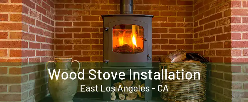 Wood Stove Installation East Los Angeles - CA